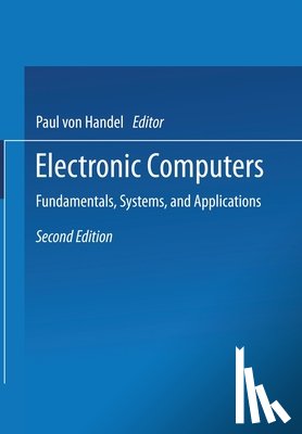 Handel, Paul Von - Electronic Computers: Fundamentals, Systems, and Applications