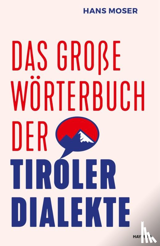 Moser, Hans - Das große Wörterbuch der Tiroler Dialekte