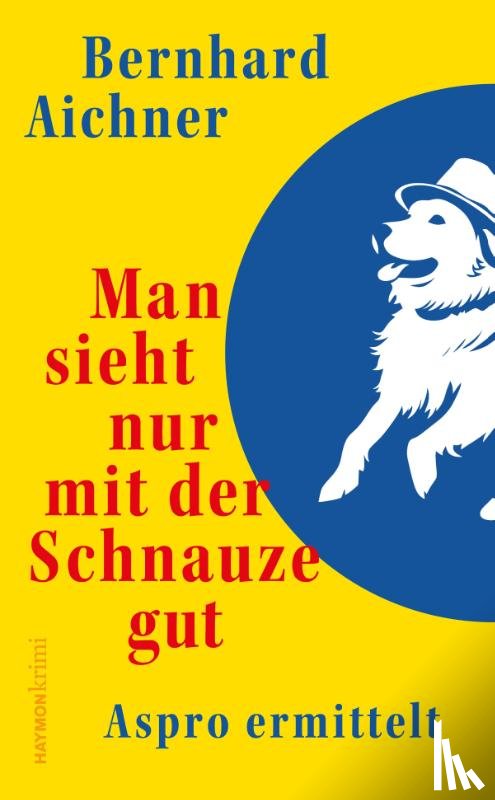 Aichner, Bernhard - Man sieht nur mit der Schnauze gut
