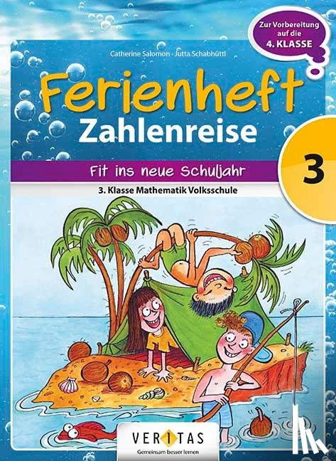 Salomon, Catherine, Schabhüttl, Jutta - Zahlenreise 3. Klasse VS - Ferienheft