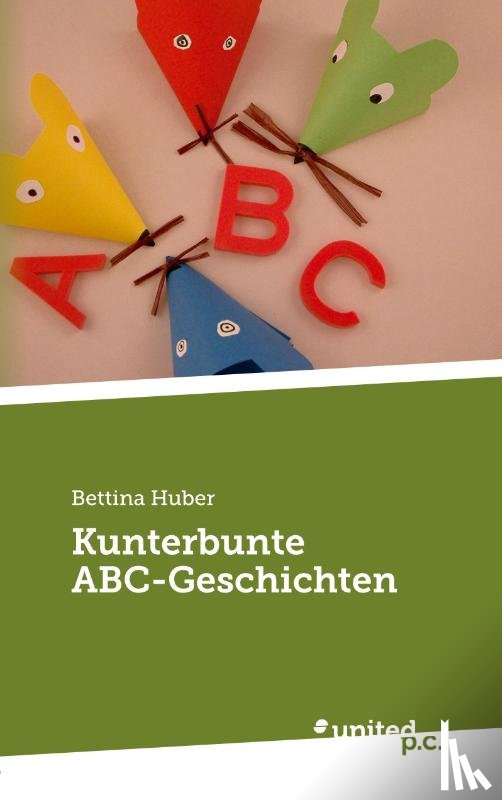 Bettina Huber - Kunterbunte ABC-Geschichten