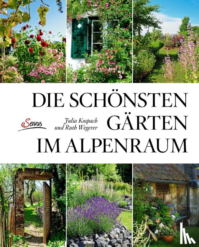 Kospach, Julia, Wegerer, Ruth - Die schönsten Gärten im Alpenraum