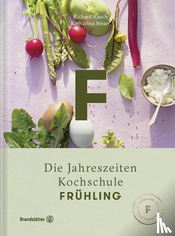 Rauch, Richard, Seiser, Katharina - Die Jahreszeiten Kochschule Frühling