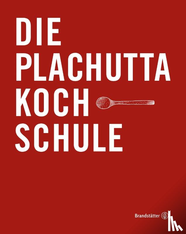 Plachutta, Ewald - Die Plachutta Kochschule