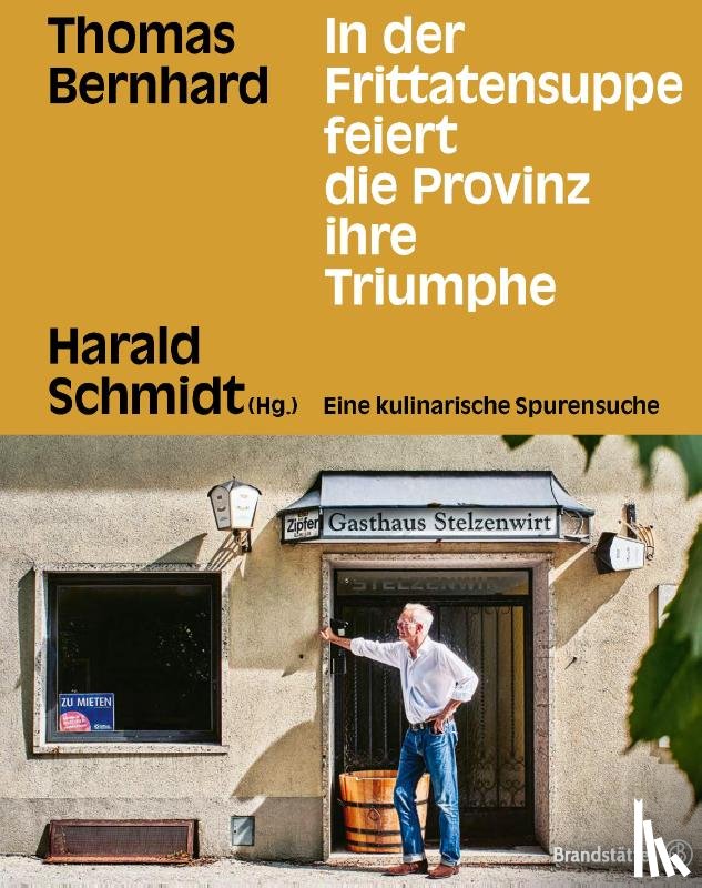 Bernhard, Thomas - In der Frittatensuppe feiert die Provinz ihre Triumphe