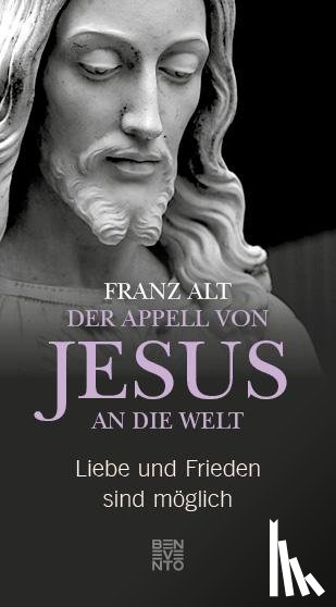 Alt, Franz - Der Appell von Jesus an die Welt