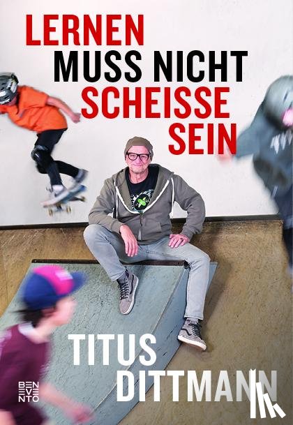 Dittmann, Titus - Lernen muss nicht scheiße sein