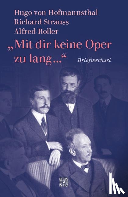 Hofmannsthal, Hugo Von, Roller, Alfred, Strauss, Richard - »Mit dir keine Oper zu lang ...«