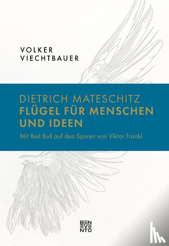 Viechtbauer, Volker - Dietrich Mateschitz: Flügel für Menschen und Ideen