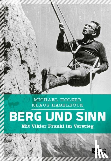 Holzer, Michael, Haselböck, Klaus - Berg und Sinn - Im Nachstieg von Viktor Frankl