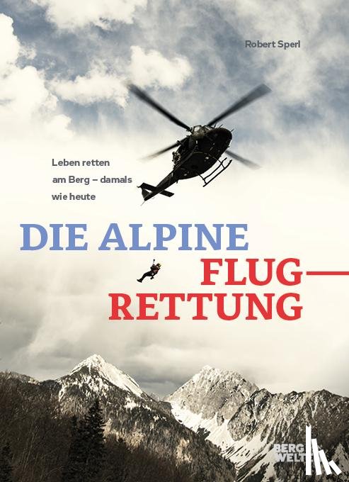 Sperl, Robert - Die alpine Flugrettung