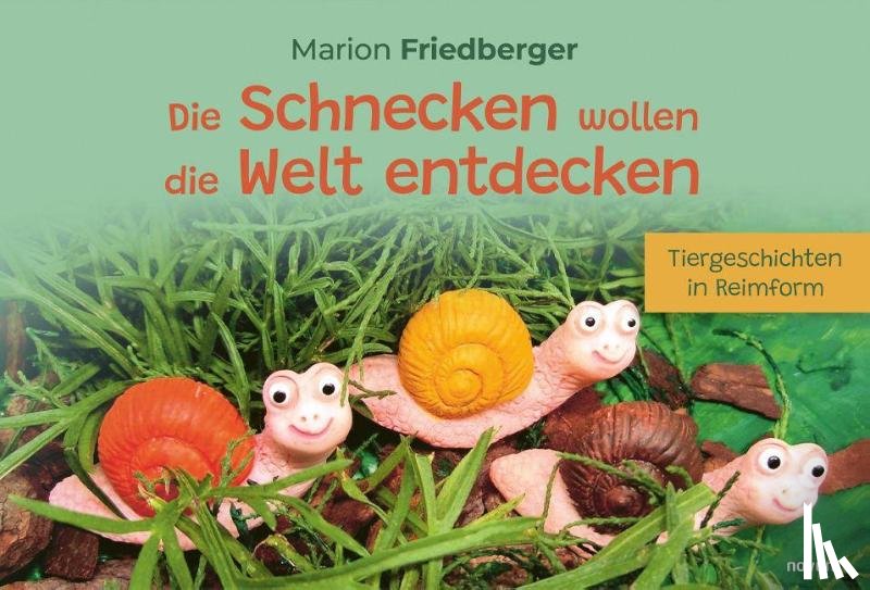 Friedberger, Marion - Die Schnecken wollen die Welt entdecken