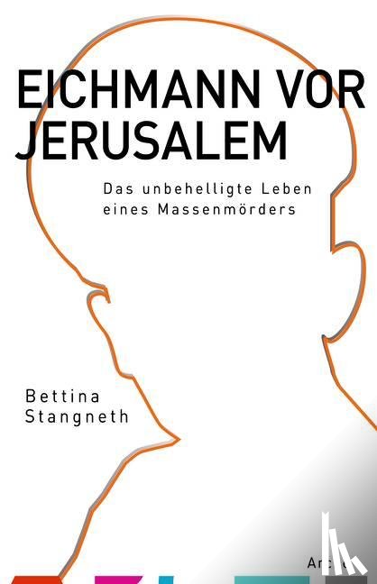 Stangneth, Bettina - Eichmann vor Jerusalem