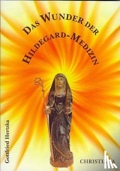 Hertzka, Gottfried - Das Wunder der Hildegard Medizin