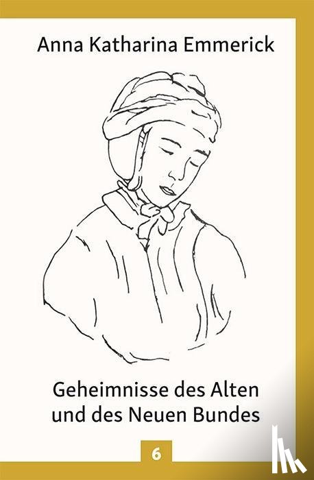 Emmerick, Anna Katharina - Geheimnisse des Alten und des Neuen Bundes