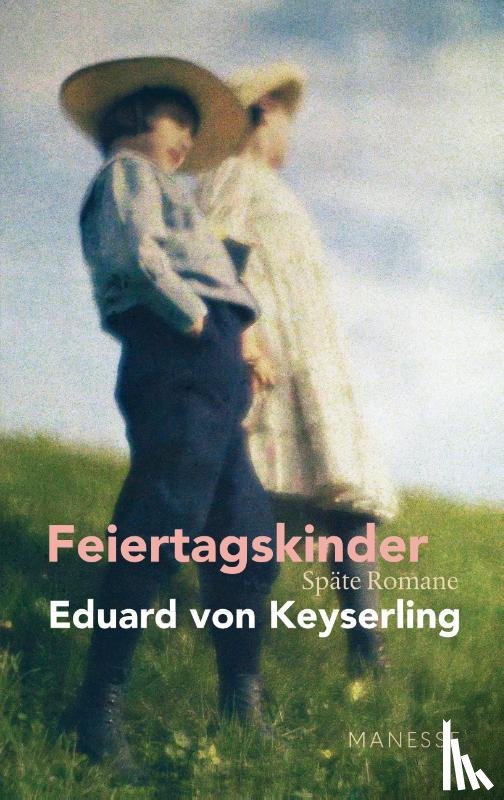 Keyserling, Eduard Von - Feiertagskinder - Späte Romane