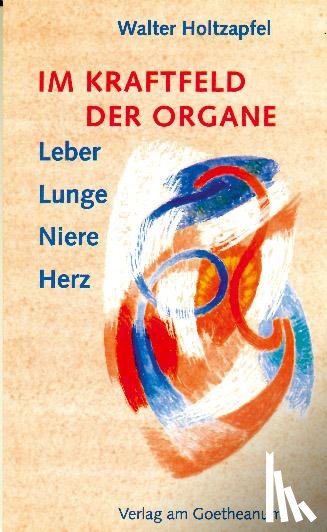 Holtzapfel, Walter - Im Kraftfeld der Organe