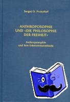 Prokofieff, Sergej O. - Anthroposophie und "Die Philosophie der Freiheit"