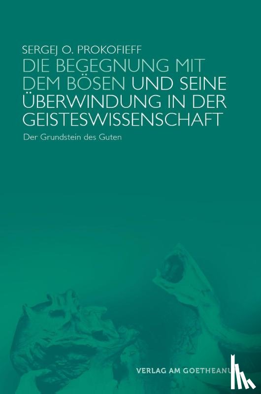 Prokofieff, Sergej O. - Die Begegnung mit dem Bösen und seine Überwindung in der Geisteswissenschaft