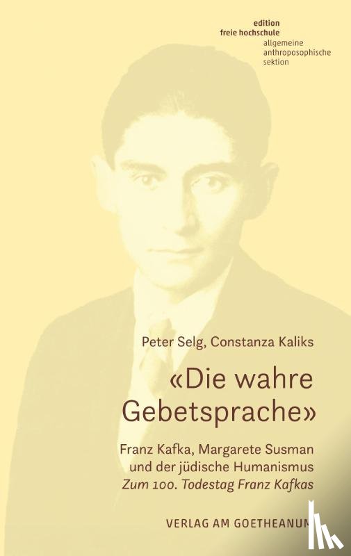 Selg, Peter, Kaliks, Constanza - 'Die wahre Gebetsprache' Franz Kafka, Margarete Susman und der jüdische Humanismus