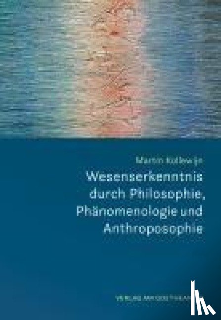 Kollewijn, Martin - Wesenserkenntnis durch Philosophie, Phänomenologie und Anthroposophie