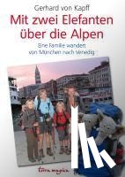 Kapff, Gerhard von - Mit zwei Elefanten über die Alpen
