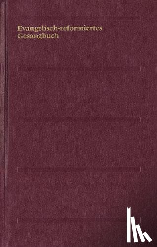  - Evangelisch-reformiertes Gesangbuch. Gesangbuch der Evangelisch-reformierten Kirchen der deutschsprachigen Schweiz