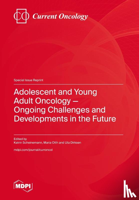 Scheinemann, Katrin - Adolescent and Young Adult Oncology-Ongoing Challenges and Developments in the Future
