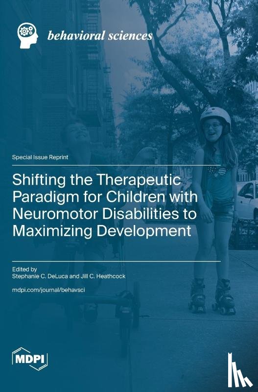 Heathcock, Jill C. - Shifting the Therapeutic Paradigm for Children with Neuromotor Disabilities to Maximizing Development