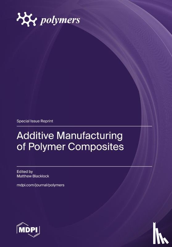Blacklock, Matthew - Additive Manufacturing of Polymer Composites