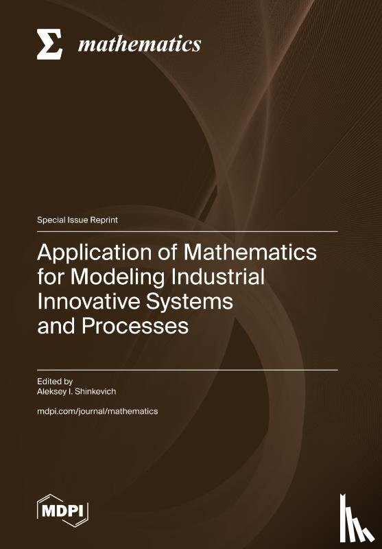 Shinkevich, Aleksey I. - Application of Mathematics for Modeling Industrial Innovative Systems and Processes
