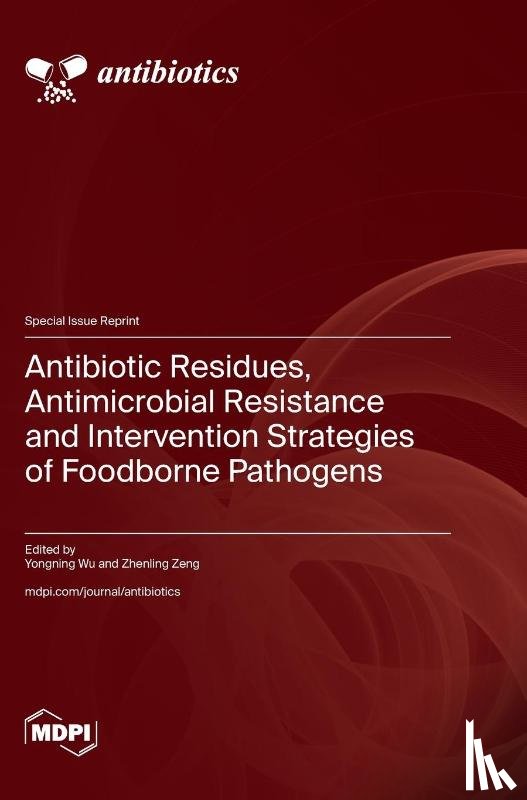 Wu, Yongning - Antibiotic Residues, Antimicrobial Resistance and Intervention Strategies of Foodborne Pathogens