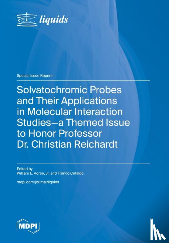 Acree, William E. - Solvatochromic Probes and Their Applications in Molecular Interaction Studies-a Themed Issue to Honor Professor Dr. Christian Reichardt