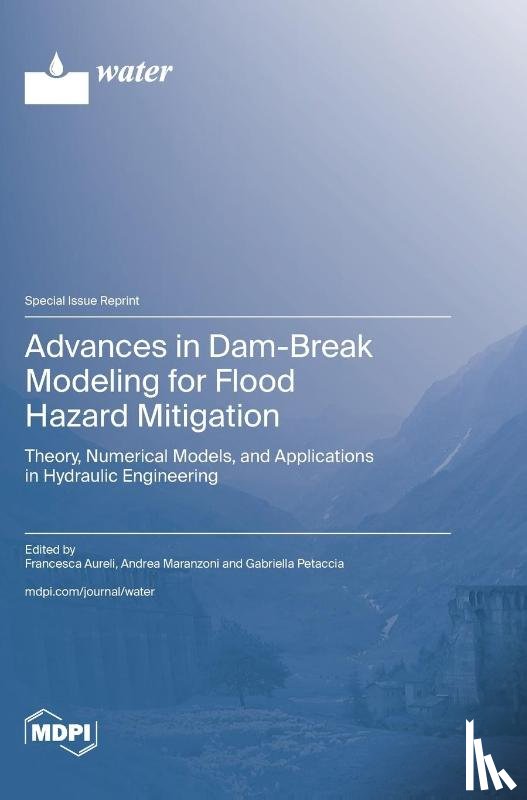 Aureli, Francesca - Advances in Dam-Break Modeling for Flood Hazard Mitigation