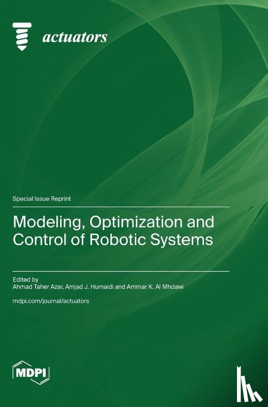 Azar, Ahmad Taher - Modeling, Optimization and Control of Robotic Systems
