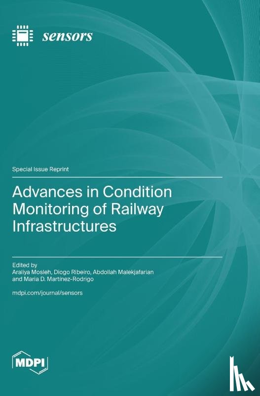 Mosleh, Araliya - Advances in Condition Monitoring of Railway Infrastructures