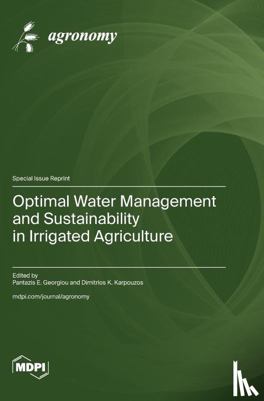 Georgiou, Pantazis E. - Optimal Water Management and Sustainability in Irrigated Agriculture