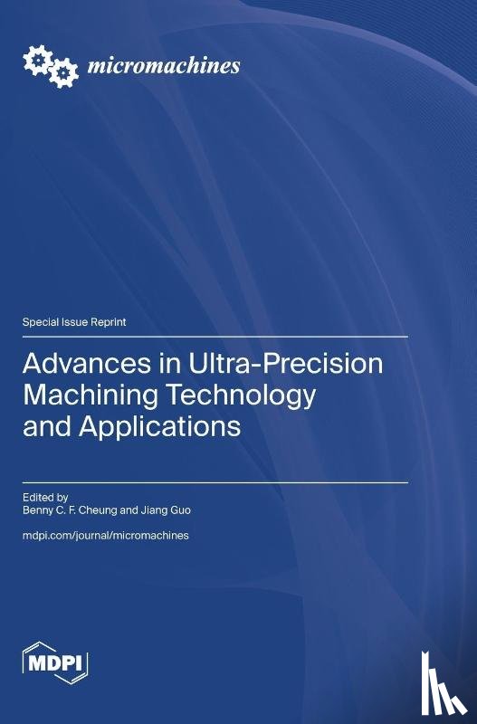 Cheung, Benny C. F. - Advances in Ultra-Precision Machining Technology and Applications