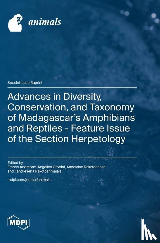 Andreone, Franco - Advances in Diversity, Conservation, and Taxonomy of Madagascar's Amphibians and Reptiles - Feature Issue of the Section Herpetology
