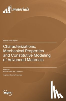 Baral, Madhav - Characterizations, Mechanical Properties and Constitutive Modeling of Advanced Materials