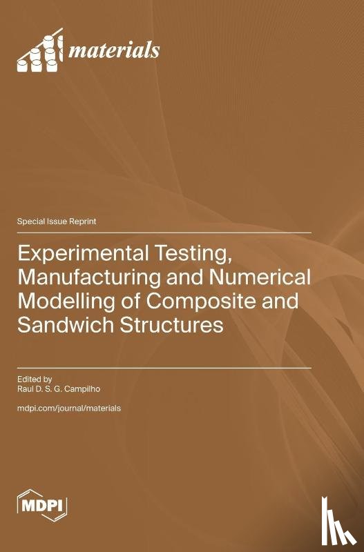 Campilho, Raul D. S. G. - Experimental Testing, Manufacturing and Numerical Modelling of Composite and Sandwich Structures