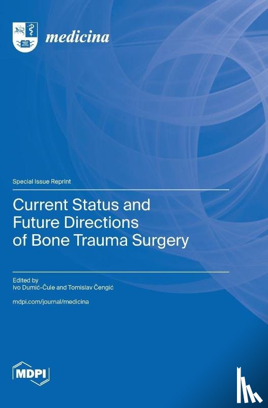 Dumic-Čule, Ivo - Current Status and Future Directions of Bone Trauma Surgery