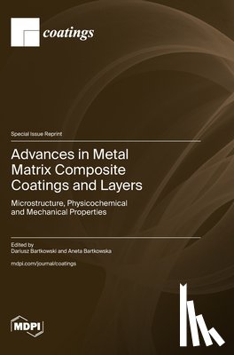 Bartkowski, Dariusz - Advances in Metal Matrix Composite Coatings and Layers