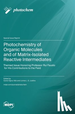 Ildiz, Gulce Ogruc - Photochemistry of Organic Molecules and of Matrix-Isolated Reactive Intermediates