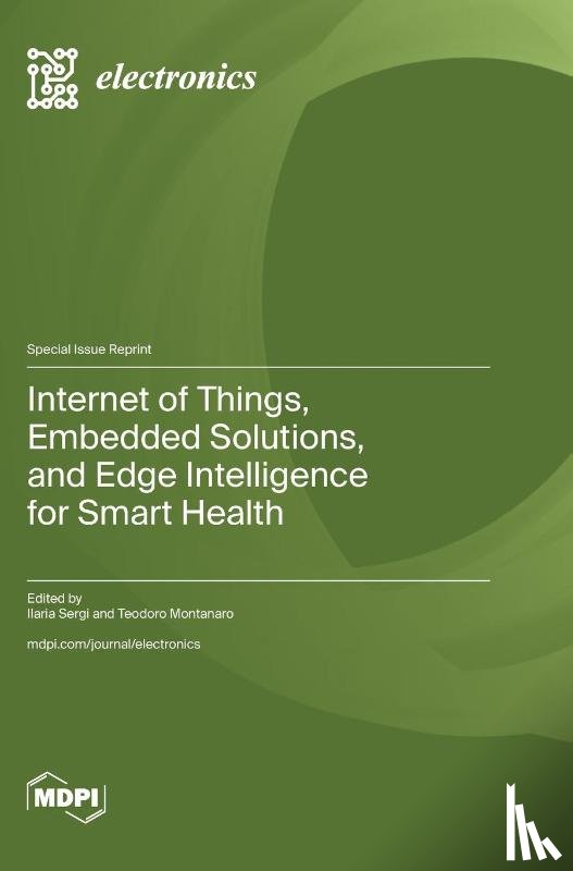 Sergi, Ilaria - Internet of Things, Embedded Solutions, and Edge Intelligence for Smart Health