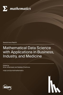 Johannssen, Arne - Mathematical Data Science with Applications in Business, Industry, and Medicine
