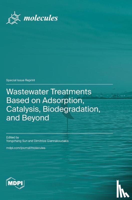 Sun, Yongchang - Wastewater Treatments Based on Adsorption, Catalysis, Biodegradation, and Beyond