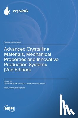 Medyński, Daniel - Advanced Crystalline Materials, Mechanical Properties and Innovative Production Systems (2nd Edition)