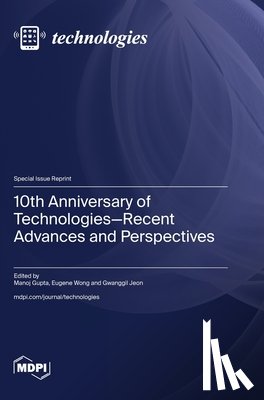 Gupta, Manoj - 10th Anniversary of Technologies-Recent Advances and Perspectives