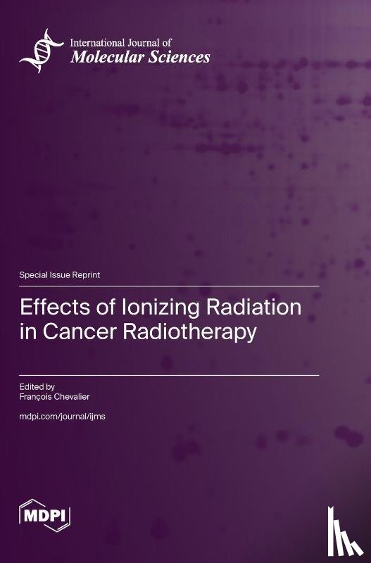 Chevalier, François - Effects of Ionizing Radiation in Cancer Radiotherapy